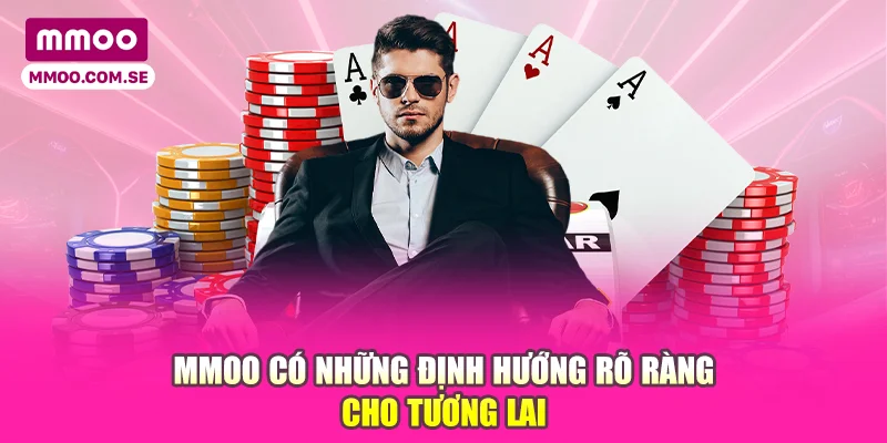 MMOO có những định hướng rõ ràng cho tương lai