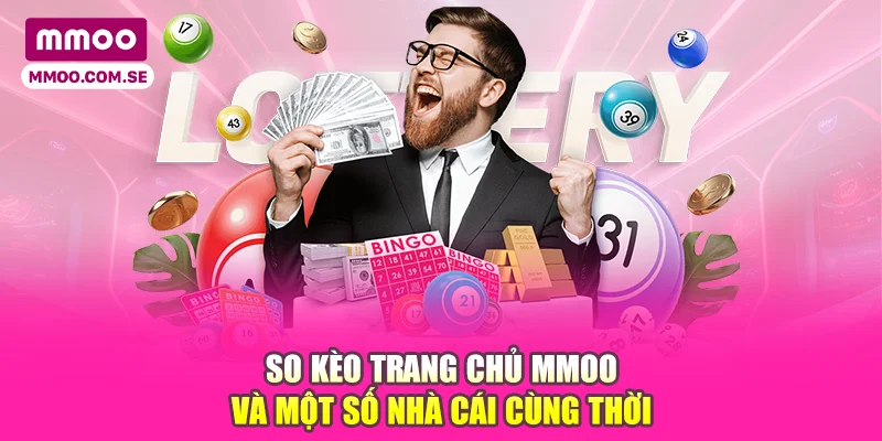So kèo trang chủ MMOO và một số nhà cái cùng thời