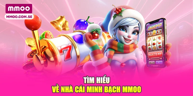 Tìm hiểu về nhà cái minh bạch MMOO